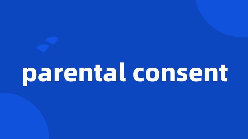 parental consent