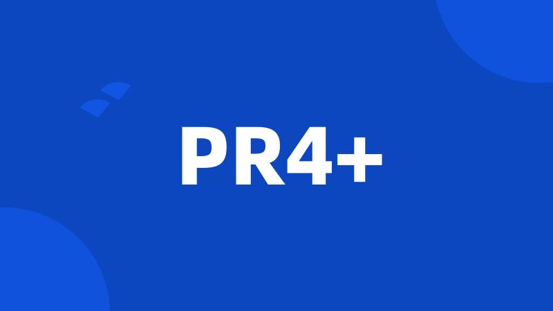 PR4+