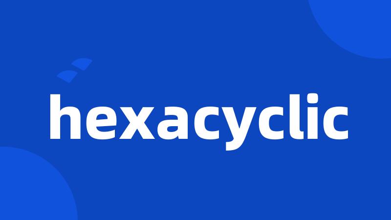 hexacyclic