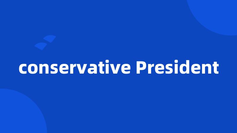 conservative President