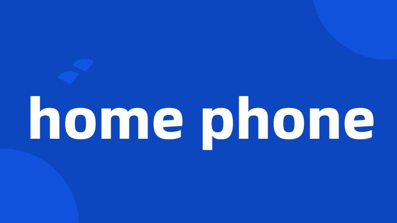 home phone