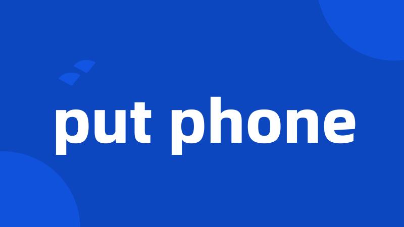 put phone