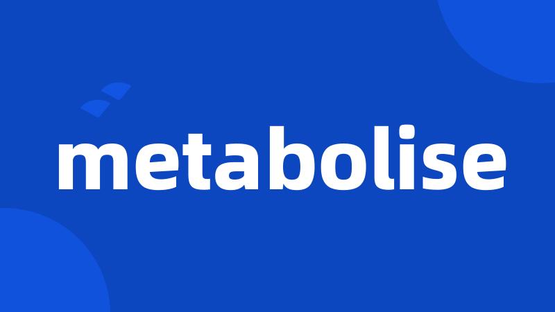 metabolise