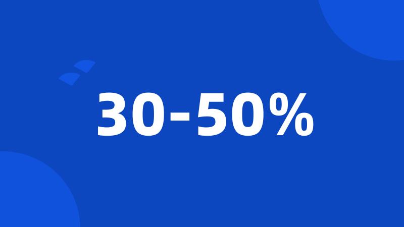 30-50%