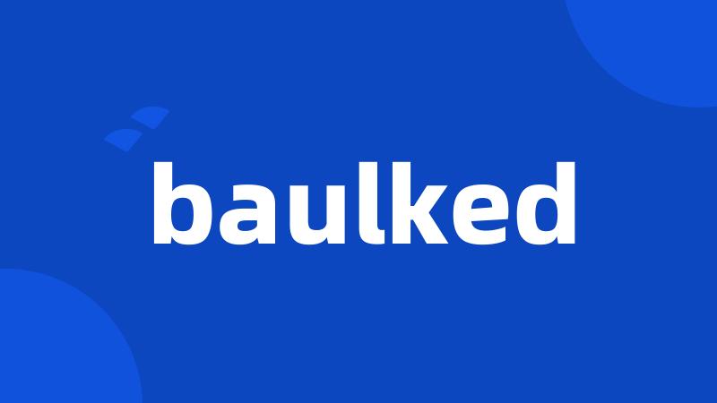 baulked