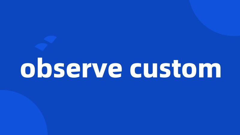 observe custom