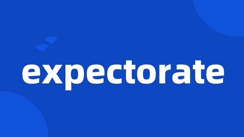 expectorate