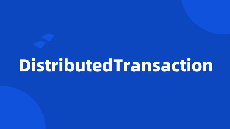 DistributedTransaction