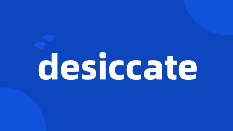 desiccate