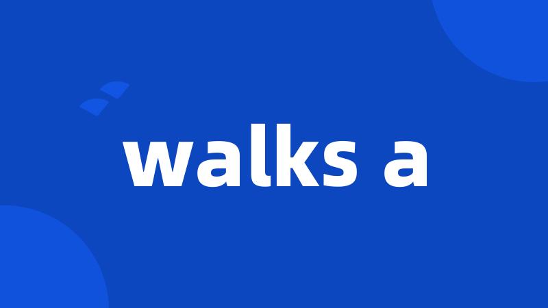 walks a