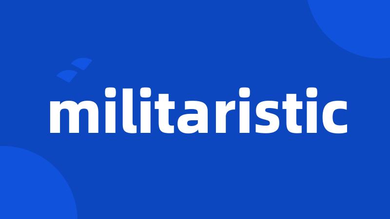 militaristic