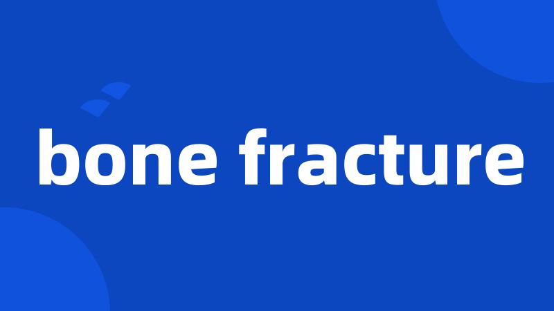 bone fracture
