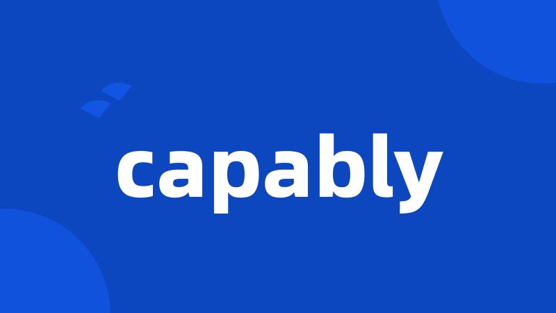 capably