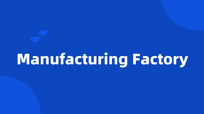 Manufacturing Factory