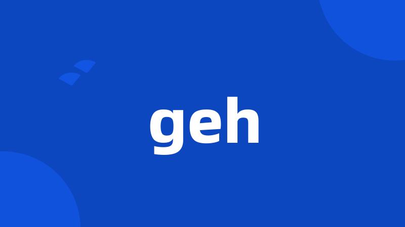 geh