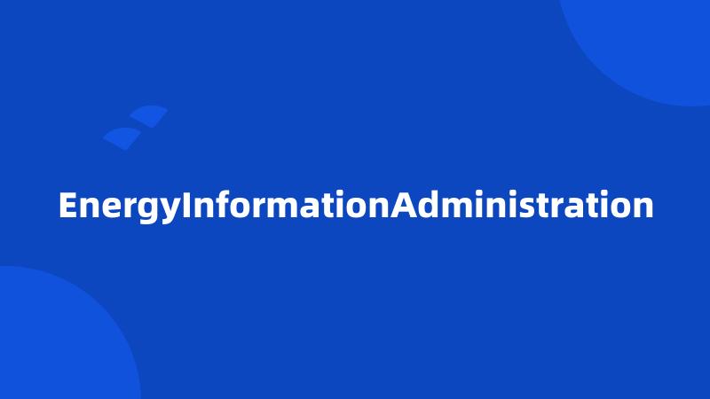 EnergyInformationAdministration