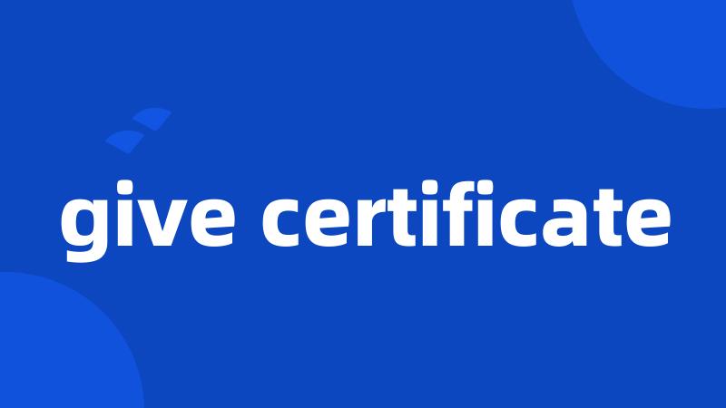 give certificate