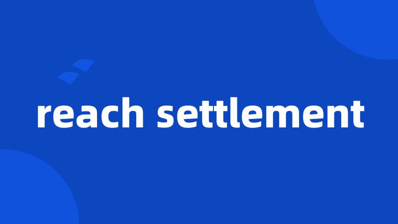 reach settlement