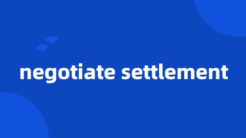 negotiate settlement