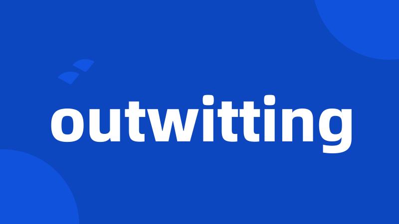 outwitting