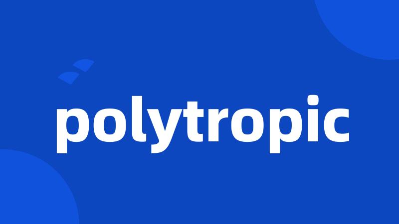 polytropic