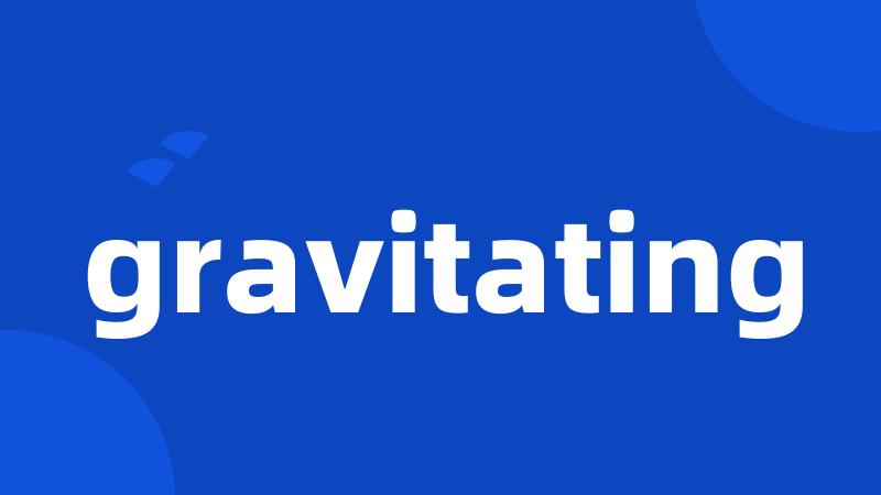 gravitating