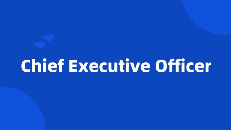 Chief Executive Officer