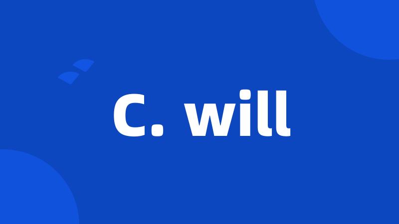 C. will