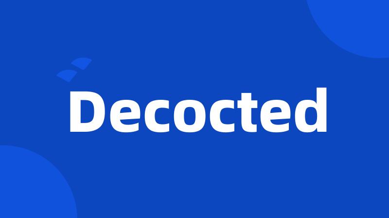 Decocted