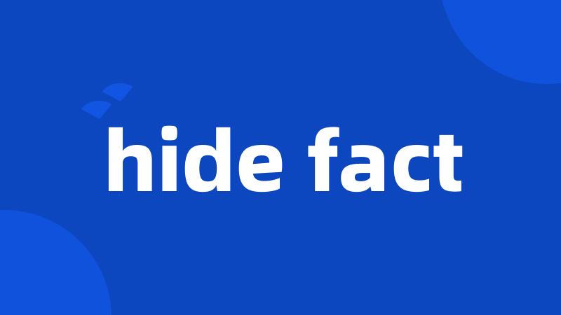 hide fact