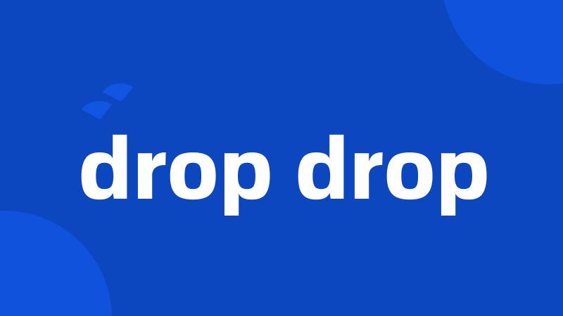 drop drop