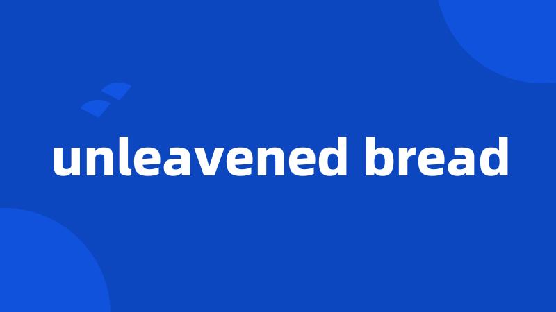 unleavened bread