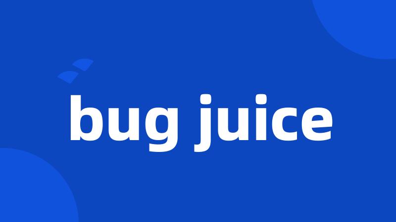 bug juice