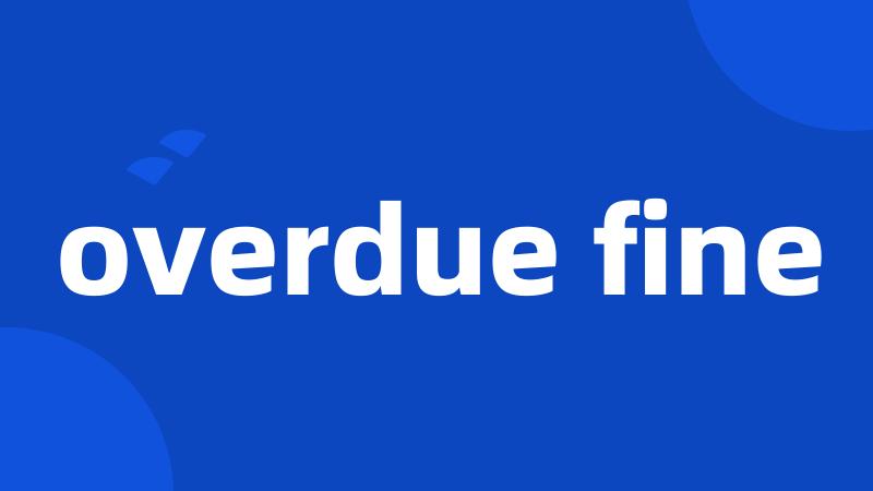 overdue fine