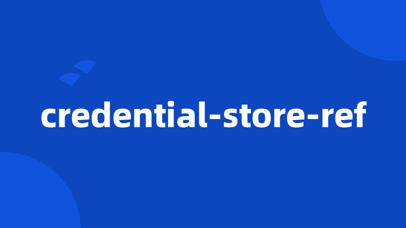 credential-store-ref