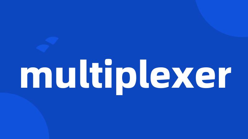 multiplexer