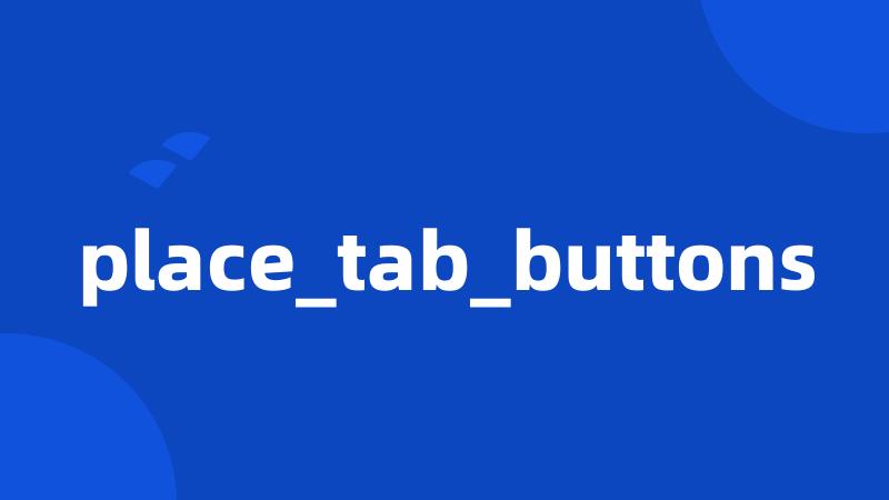 place_tab_buttons