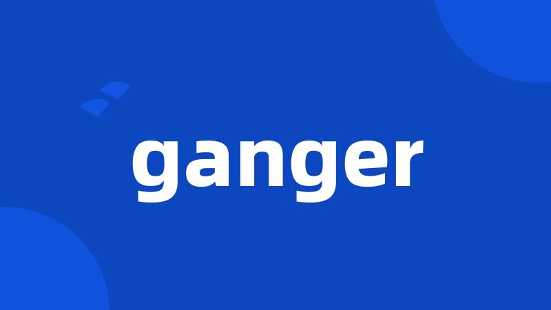 ganger