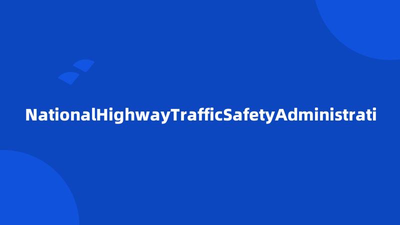 NationalHighwayTrafficSafetyAdministrati