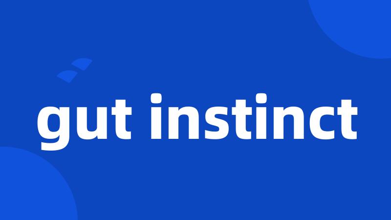 gut instinct