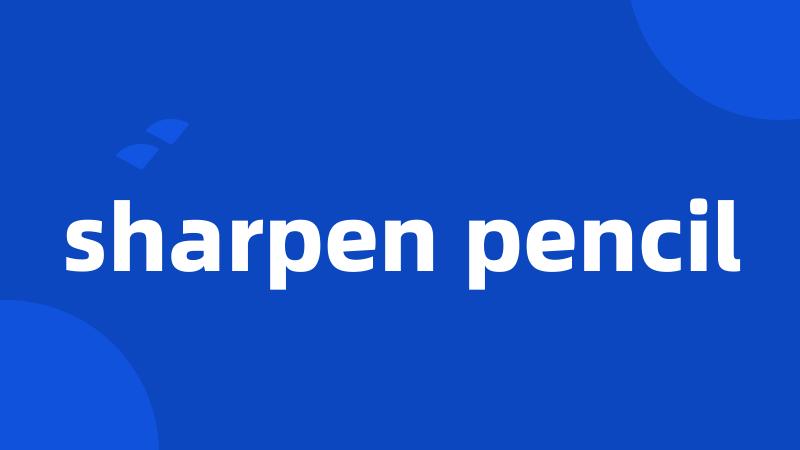 sharpen pencil