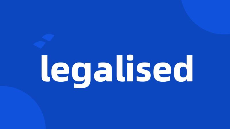 legalised