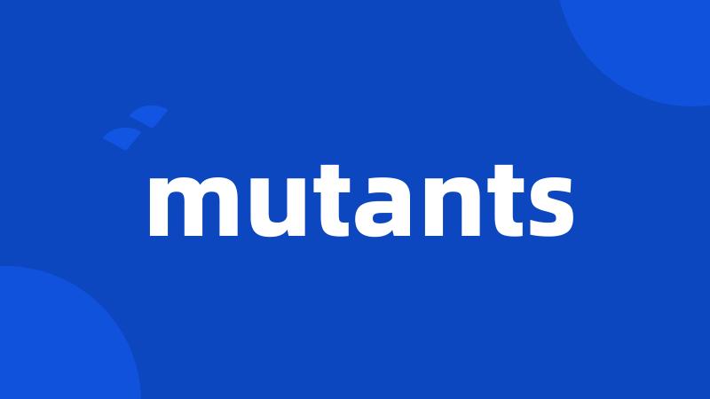 mutants