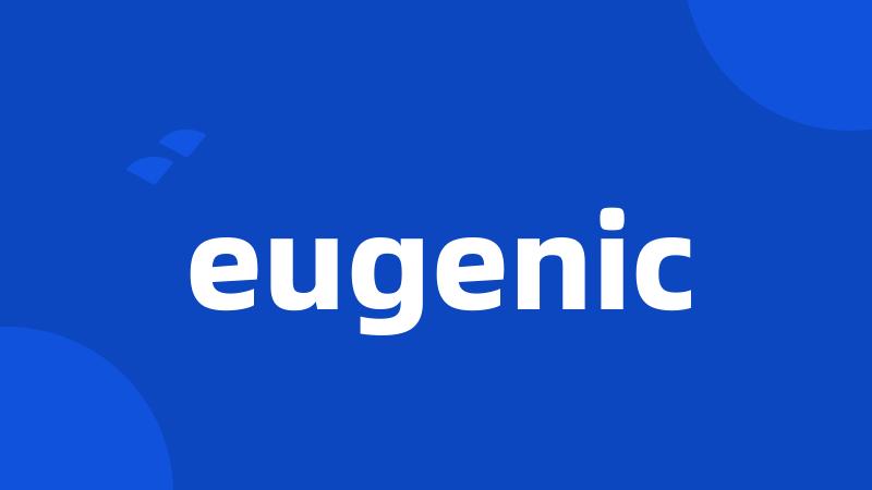 eugenic