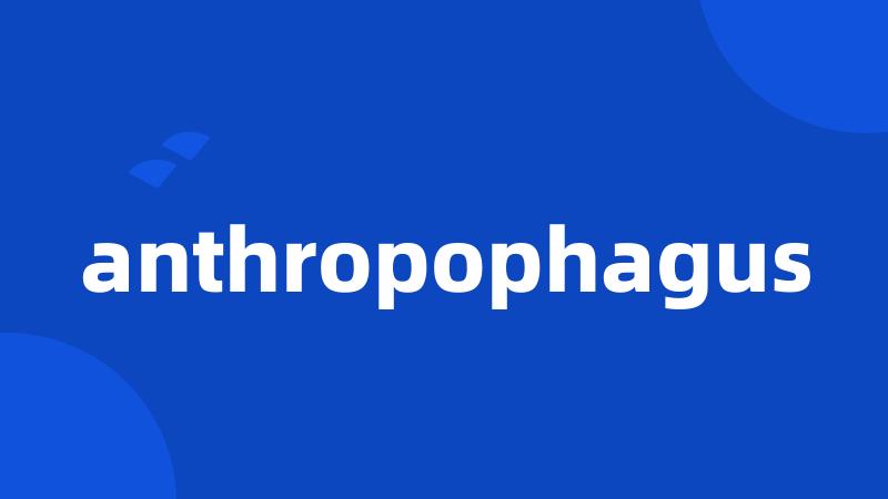 anthropophagus