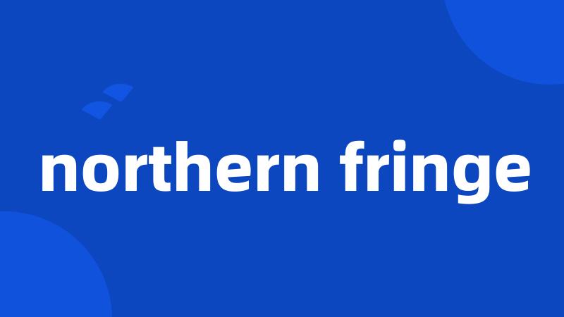 northern fringe