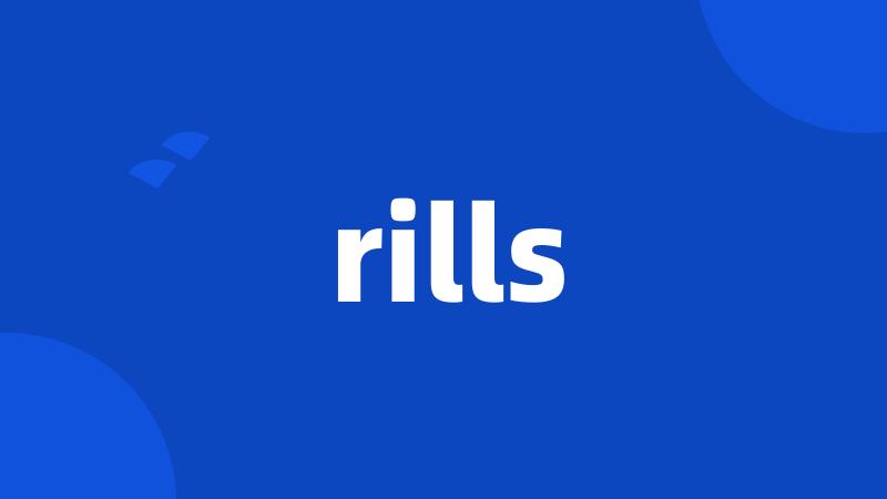 rills
