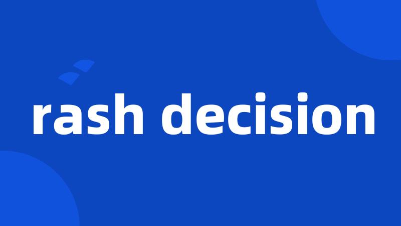 rash decision