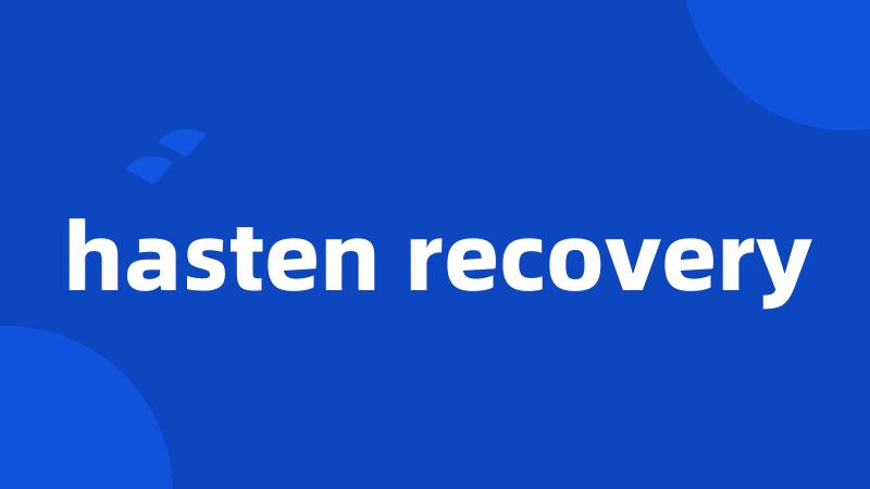 hasten recovery