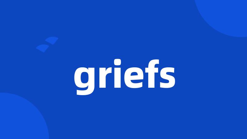 griefs